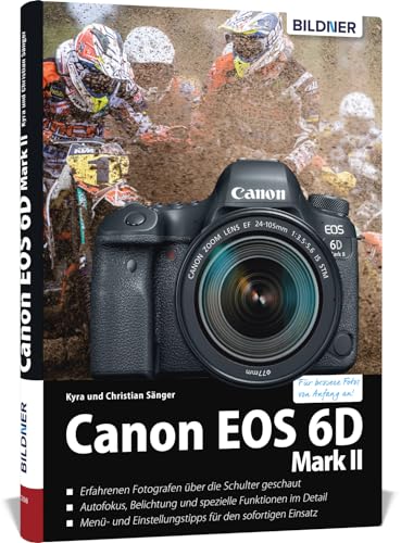 Canon EOS 6D Mark 2: Das umfangreiche Praxisbuch zu Ihrer Kamera! von BILDNER Verlag